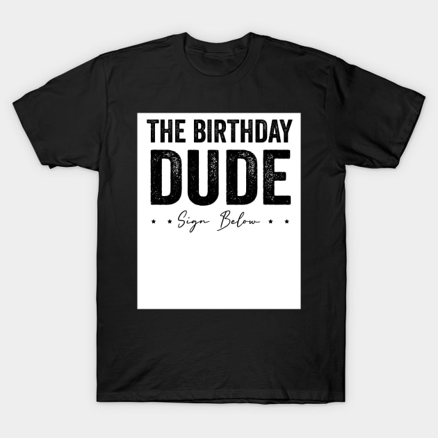 the birthday dude sign my shirt it is my birthday T-Shirt by Pharmacy Tech Gifts